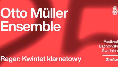 25.07, Żarów: Festiwal Bachowski: Otto Müller Ensemble / Reger: kwintet klarnetowy