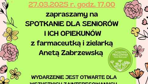 27.03, Pastuchów: Spotkanie dla seniorów i ich opiekunów z farmaceutką i zielarką