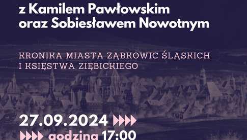 27.09, Spotkanie autorskie z Kamilem Pawłowskim oraz Sobiesławem Nowotnym Kronika miasta Ząbkowic Śląskich i Księstwa Ziębickiego